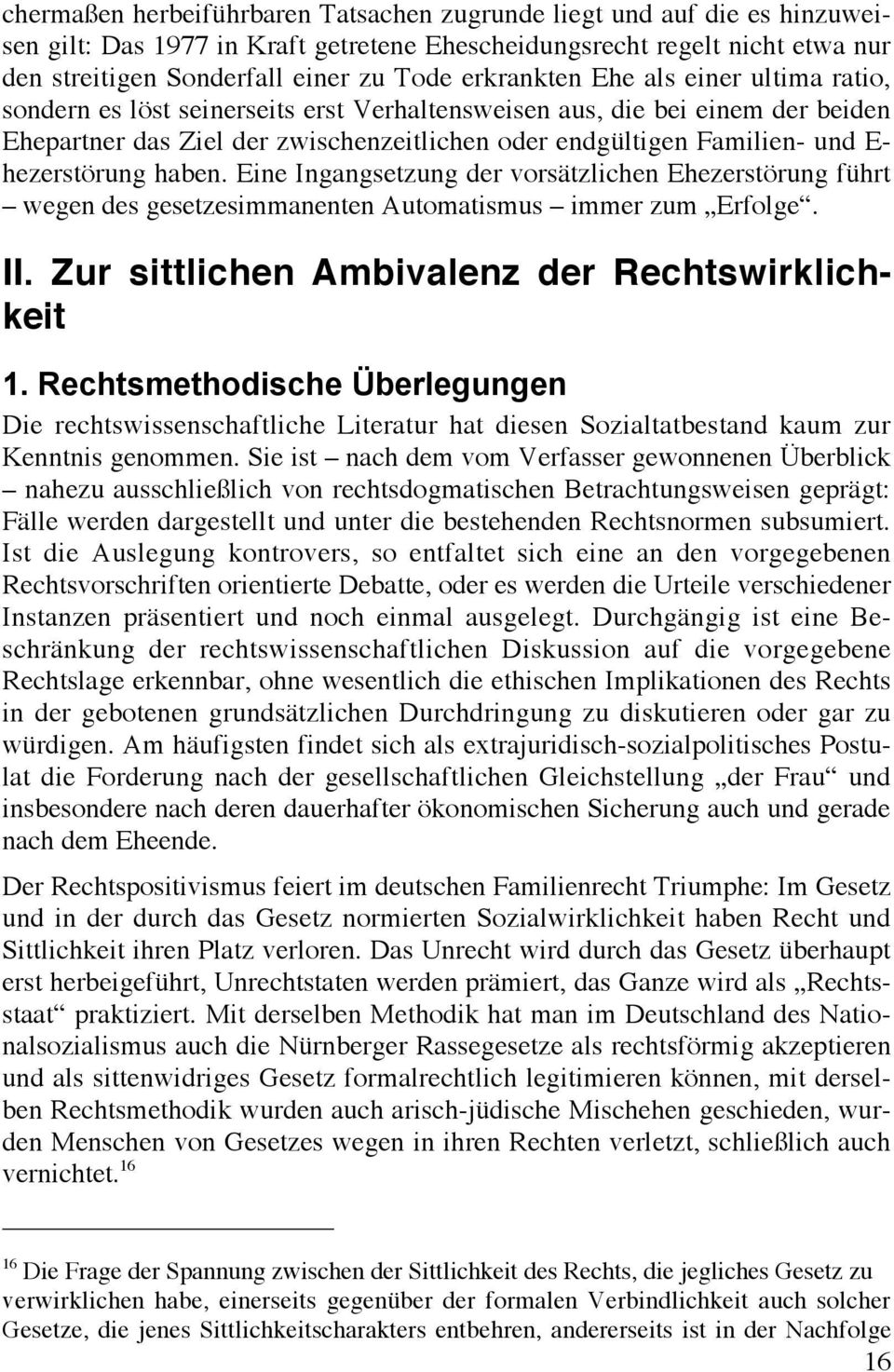 hezerstörung haben. Eine Ingangsetzung der vorsätzlichen Ehezerstörung führt wegen des gesetzesimmanenten Automatismus immer zum Erfolge. II. Zur sittlichen Ambivalenz der Rechtswirklichkeit 1.