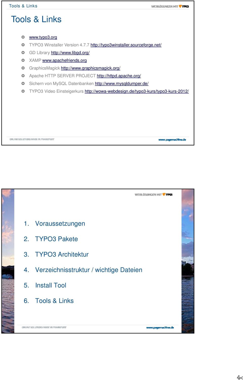 mysqldumper.de/ TYPO3 Video Einsteigerkurs http://wowa-webdesign.de/typo3-kurs/typo3-kurs-2012/ 1. Voraussetzungen 2. TYPO3 Pakete 3.