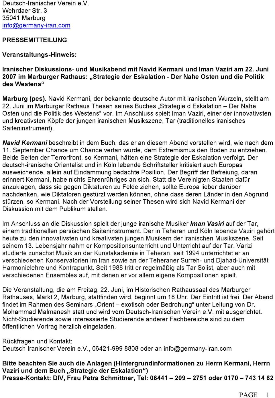 Juni 2007 im Marburger Rathaus: Strategie der Eskalation - Der Nahe Osten und die Politik des Westens Marburg (pes). Navid Kermani, der bekannte deutsche Autor mit iranischen Wurzeln, stellt am 22.