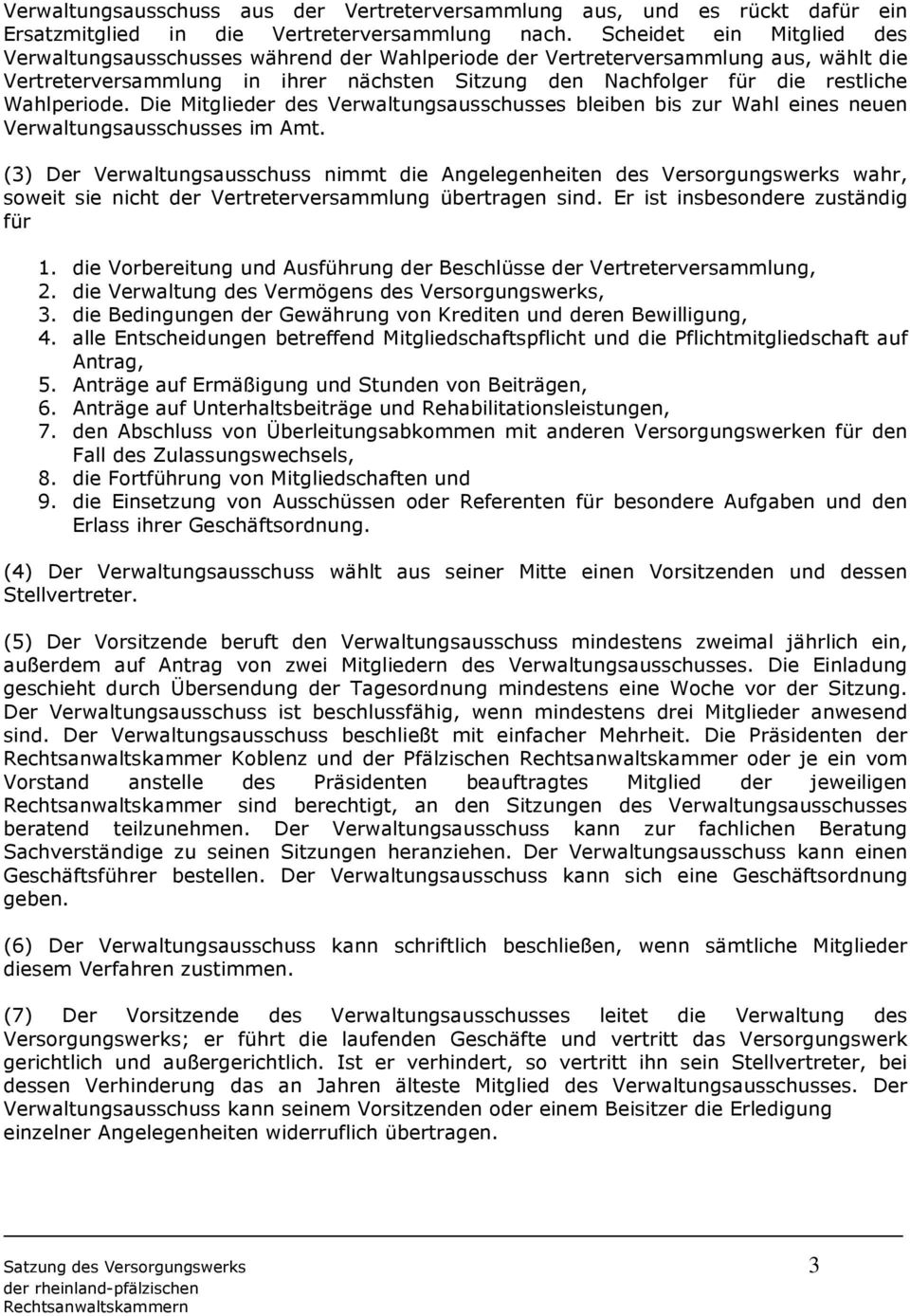 Wahlperiode. Die Mitglieder des Verwaltungsausschusses bleiben bis zur Wahl eines neuen Verwaltungsausschusses im Amt.