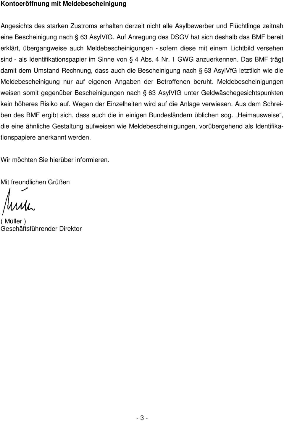 4 Nr. 1 GWG anzuerkennen. Das BMF trägt damit dem Umstand Rechnung, dass auch die Bescheinigung nach 63 AsylVfG letztlich wie die Meldebescheinigung nur auf eigenen Angaben der Betroffenen beruht.