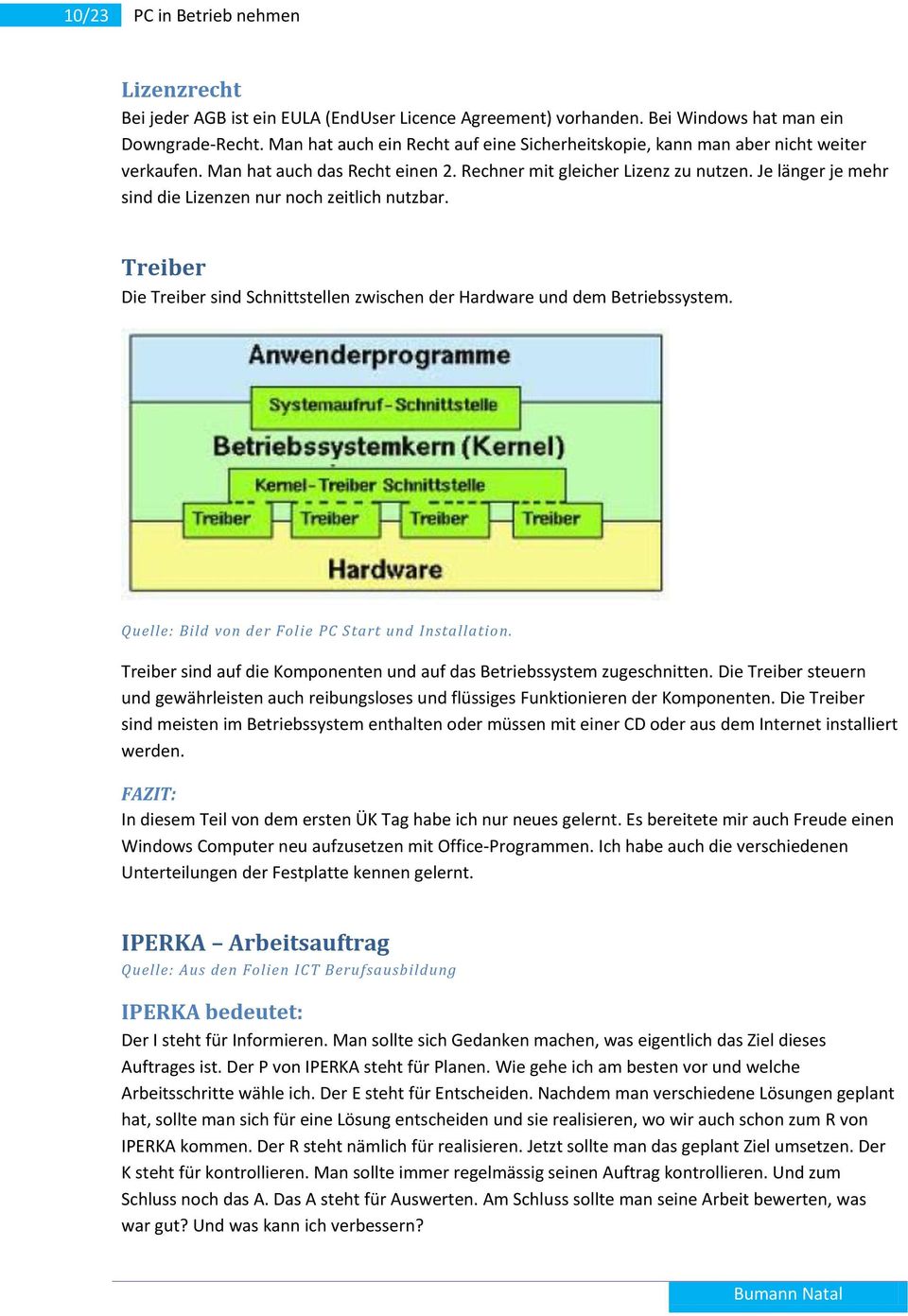 Je länger je mehr sind die Lizenzen nur noch zeitlich nutzbar. Treiber Die Treiber sind Schnittstellen zwischen der Hardware und dem Betriebssystem.