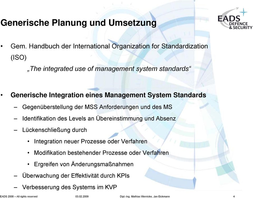 Management System Standards Gegenüberstellung der MSS Anforderungen und des MS Identifikation des Levels an Übereinstimmung und Absenz