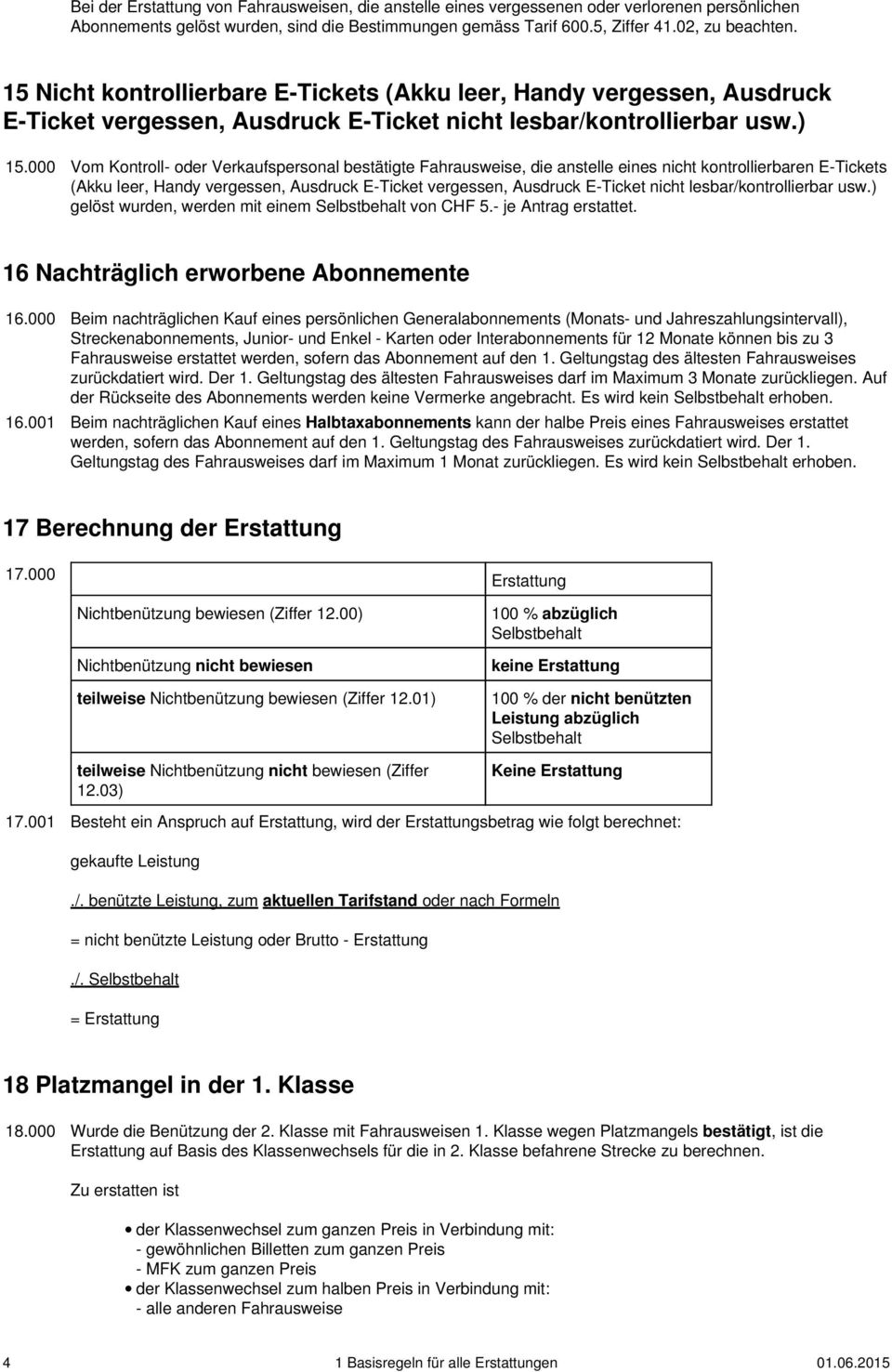 000 Vom Kontroll- oder Verkaufspersonal bestätigte Fahrausweise, die anstelle eines nicht kontrollierbaren E-Tickets (Akku leer, Handy vergessen, Ausdruck E-Ticket vergessen, Ausdruck E-Ticket nicht