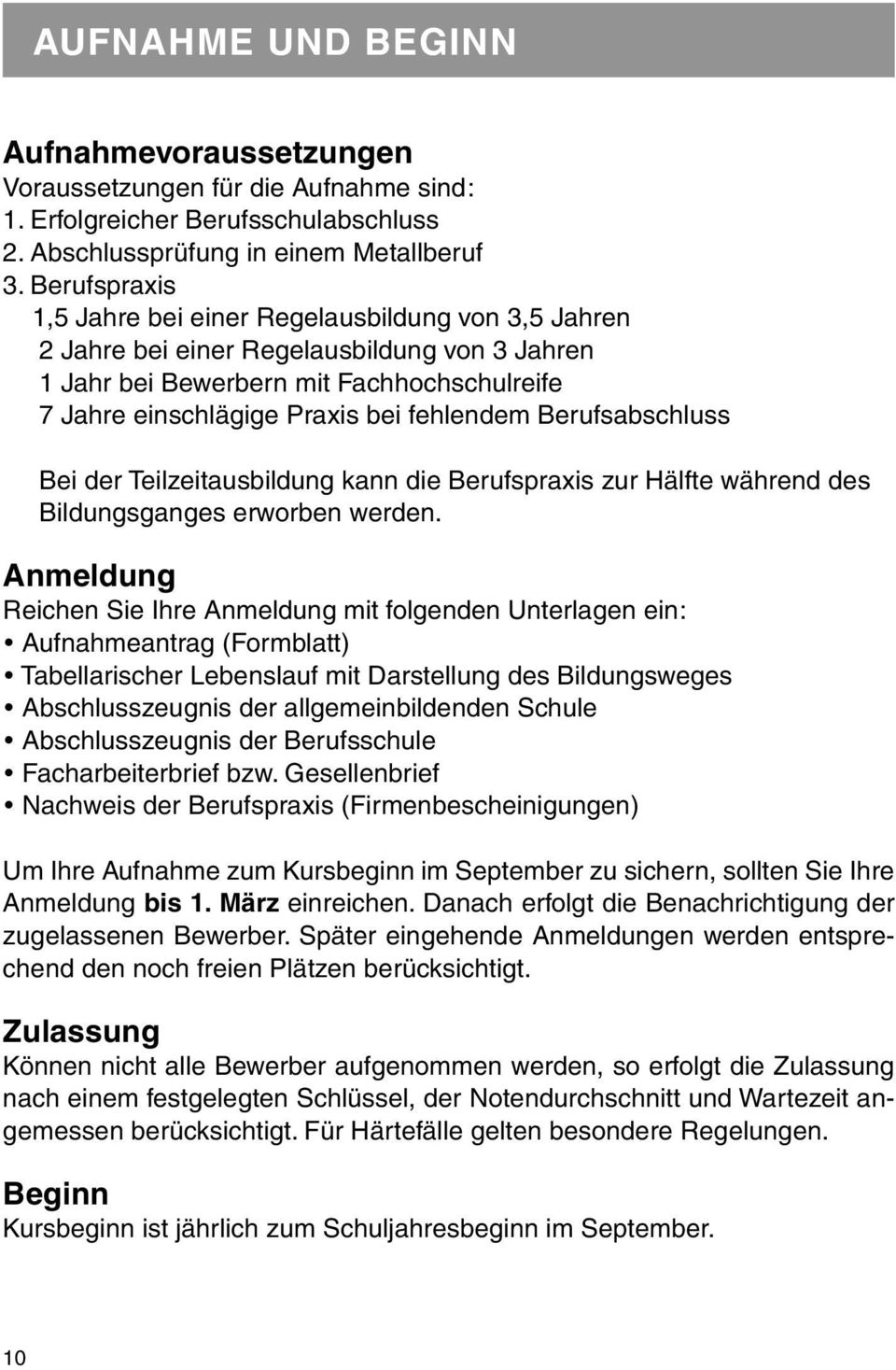 Berufsabschluss Bei der Teilzeitausbildung kann die Berufspraxis zur Hälfte während des Bildungsganges erworben werden.