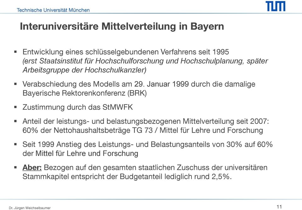 Januar 1999 durch die damalige Bayerische Rektorenkonferenz (BRK) Zustimmung durch das StMWFK Anteil der leistungs- und belastungsbezogenen Mittelverteilung seit 2007: 60% der