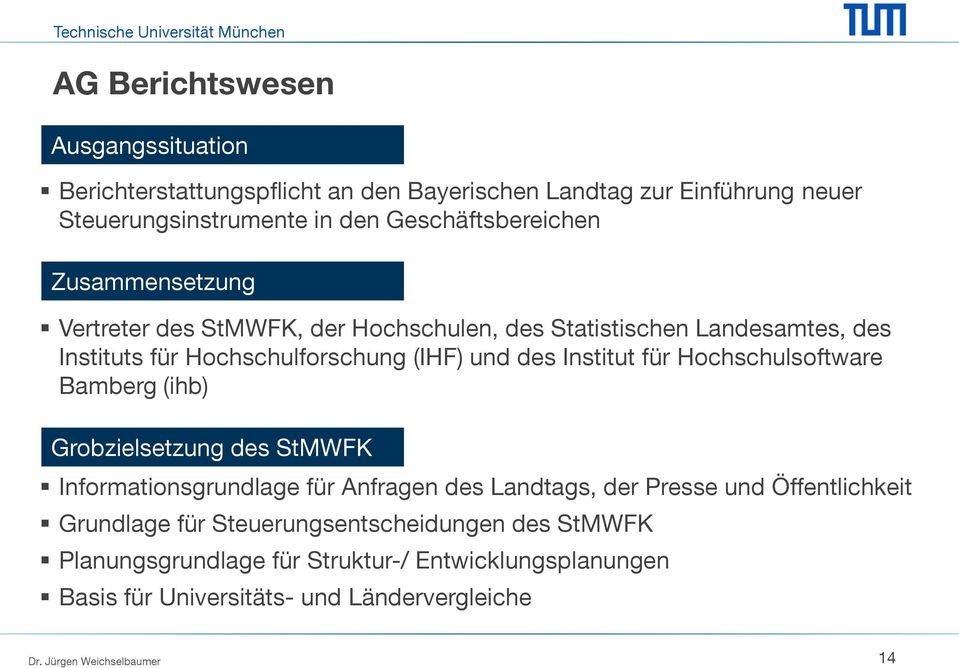 und des Institut für Hochschulsoftware Bamberg (ihb) Grobzielsetzung des StMWFK Informationsgrundlage für Anfragen des Landtags, der Presse und