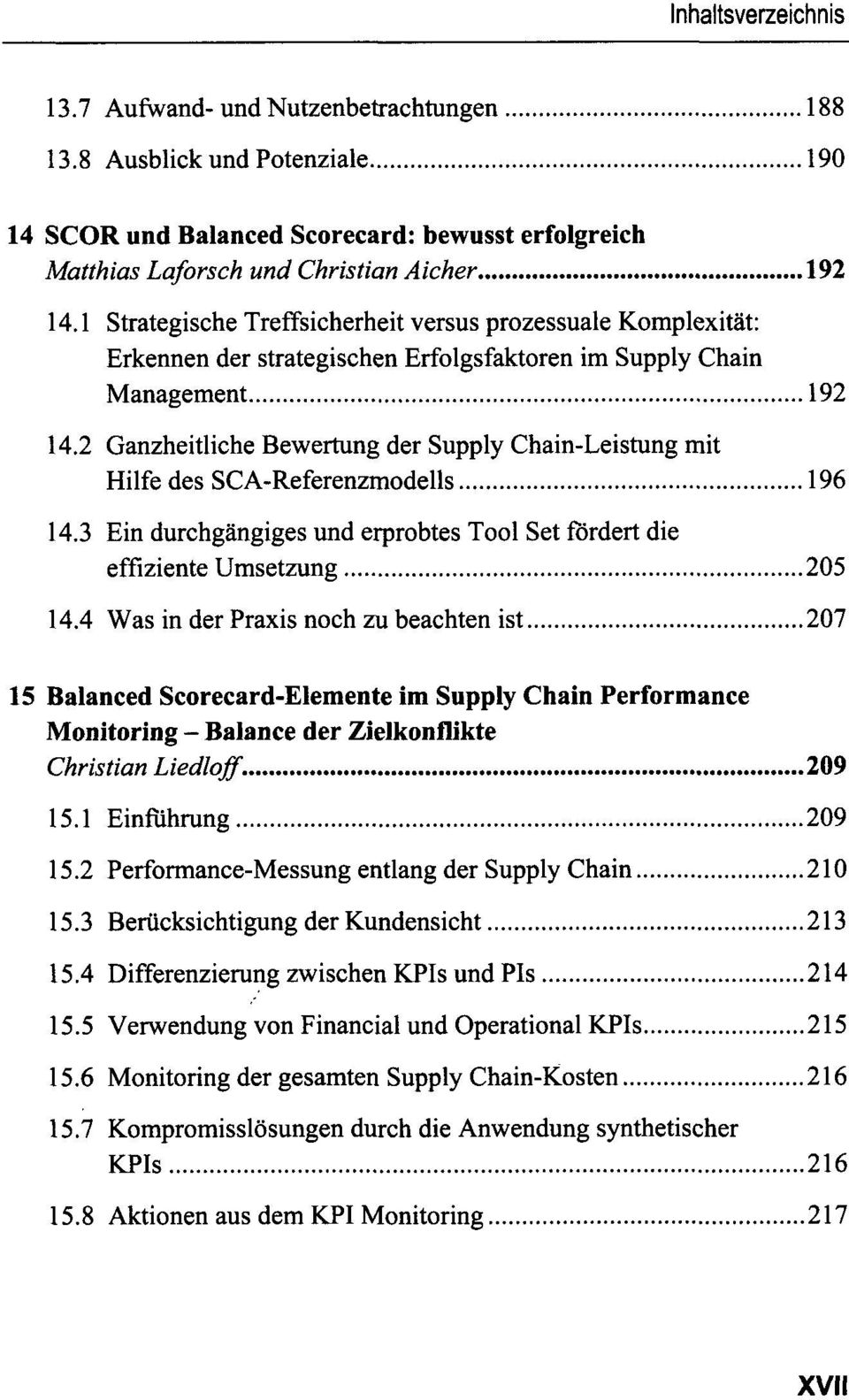 2 Ganzheitliche Bewertung der Supply Chain-Leistung mit Hilfe des SCA-Referenzmodells 196 14.3 Ein durchgängiges und erprobtes Tool Set fördert die effiziente Umsetzung 205 14.