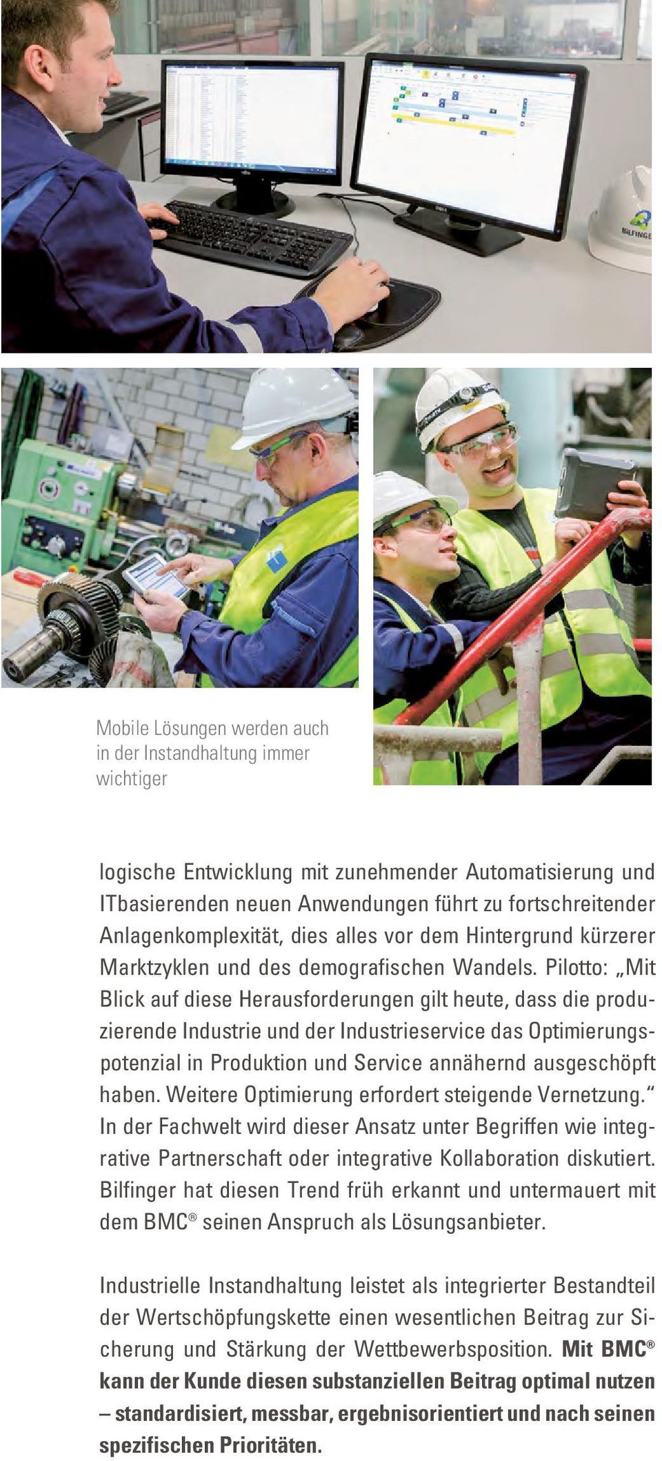 Pilotto: Mit Blick auf diese Herausforderungen gilt heute, dass die produzierende Industrie und der Industrie service das Optimierungspotenzial in Produktion und Service annähernd ausge schöpft haben.