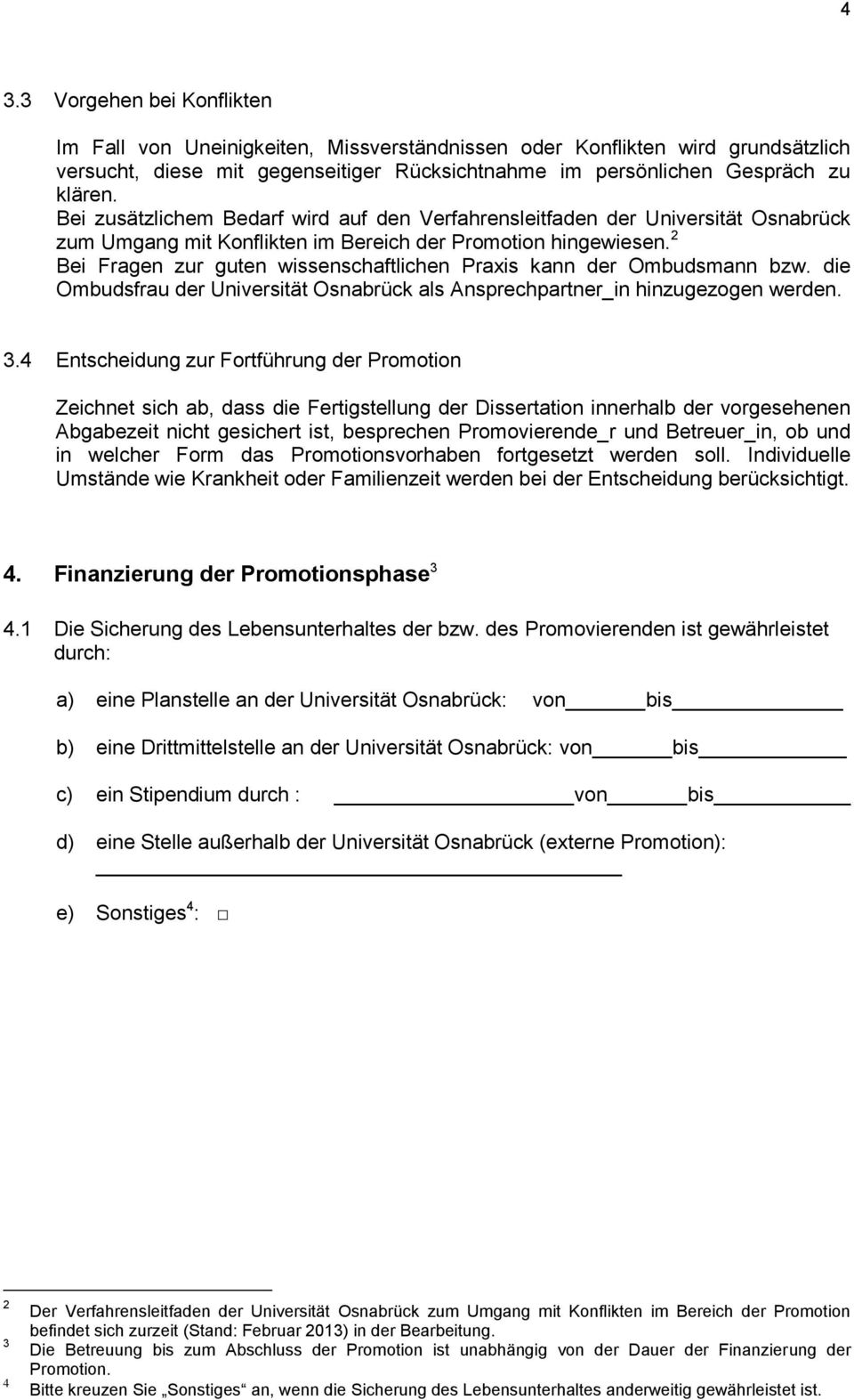 2 Bei Fragen zur guten wissenschaftlichen Praxis kann der Ombudsmann bzw. die Ombudsfrau der Universität Osnabrück als Ansprechpartner_in hinzugezogen werden. 3.