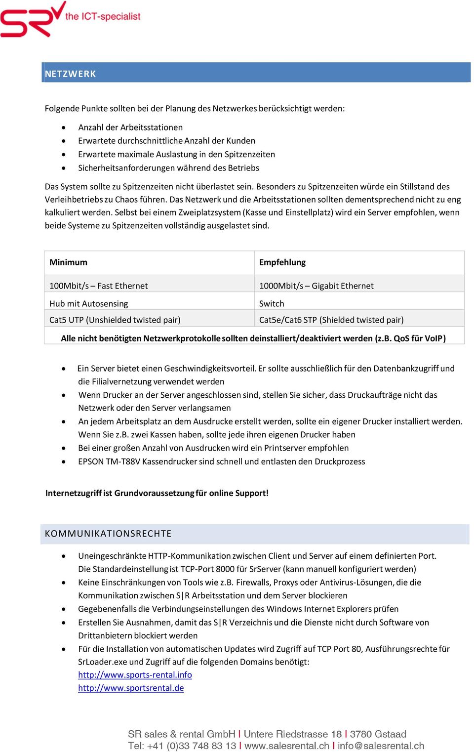 Besonders zu Spitzenzeiten würde ein Stillstand des Verleihbetriebs zu Chaos führen. Das Netzwerk und die Arbeitsstationen sollten dementsprechend nicht zu eng kalkuliert werden.