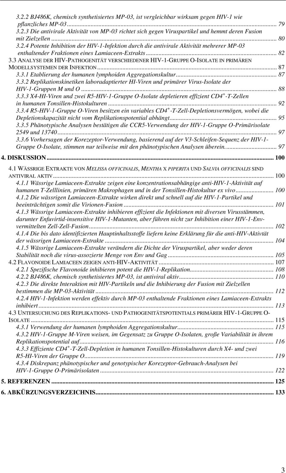 3 ANALYSE DER HIV-PATHOGENITÄT VERSCHIEDENER HIV-1-GRUPPE O-ISOLATE IN PRIMÄREN MODELLSYSTEMEN DER INFEKTION... 87 3.3.1 Etablierung der humanen lymphoiden Aggregationskultur... 87 3.3.2 Replikationskinetiken laboradaptierter HI-Viren und primärer Virus-Isolate der HIV-1-Gruppen M und O.