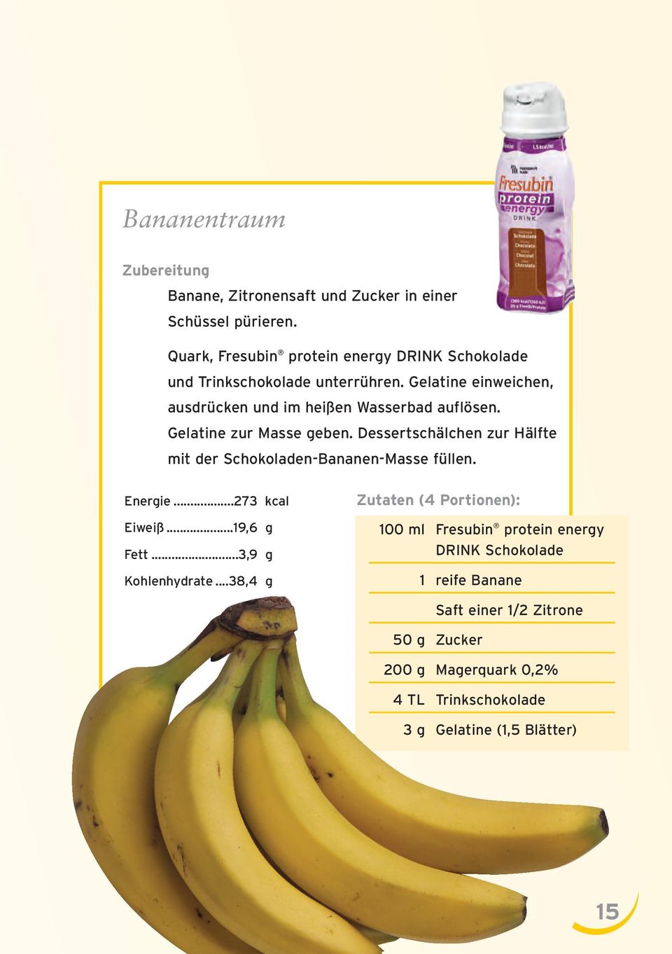 Gelatine zur Masse geben. Dessertschälchen zur Hälfte mit der Schokoladen-Bananen-Masse füllen. Energie...273 kcal Eiweiß...19,6 g Fett.