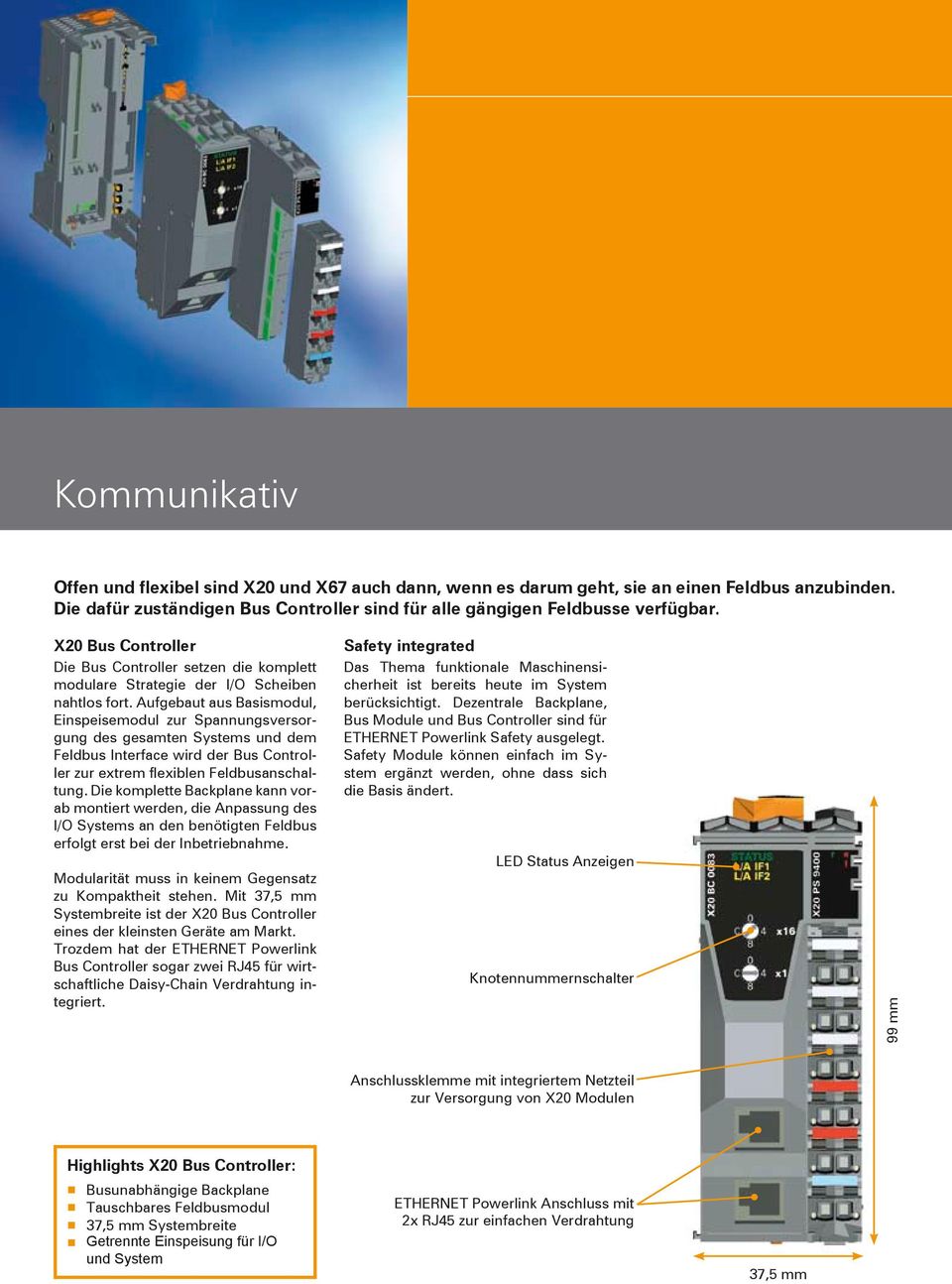 Aufgebaut aus Basismodul, Einspeisemodul zur Spannungsversorgung des gesamten Systems und dem Feldbus Interface wird der Bus Controller zur extrem flexiblen Feldbusanschaltung.