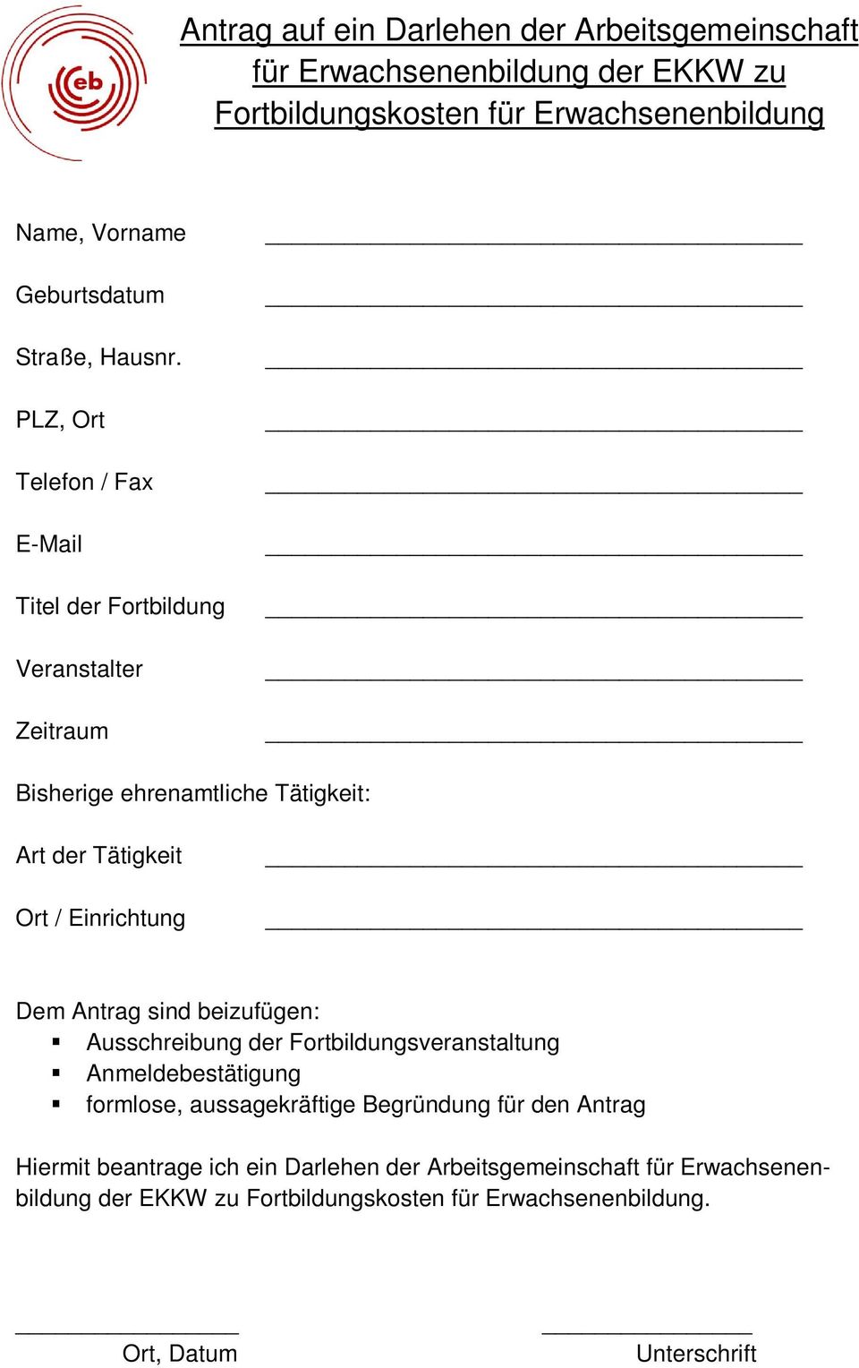 PLZ, Ort Telefon / Fax E-Mail Titel der Fortbildung Veranstalter Zeitraum Bisherige ehrenamtliche Tätigkeit: Art der Tätigkeit Ort / Einrichtung Dem