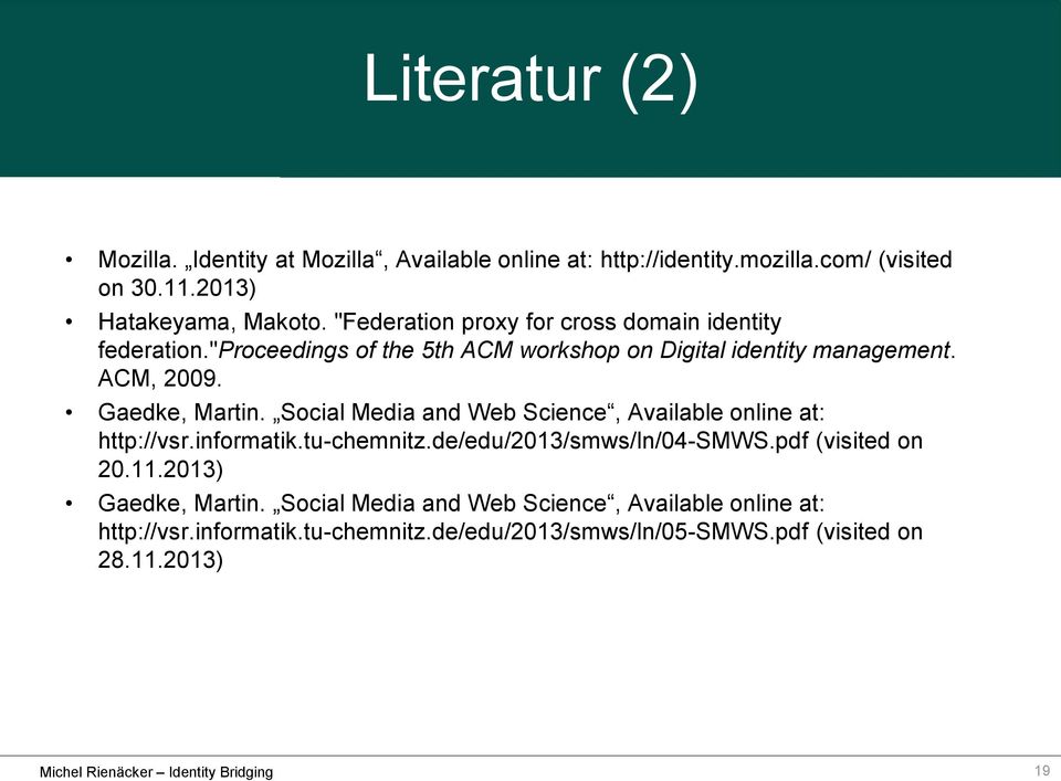 Gaedke, Martin. Social Media and Web Science, Available online at: http://vsr.informatik.tu-chemnitz.de/edu/2013/smws/ln/04-smws.pdf (visited on 20.