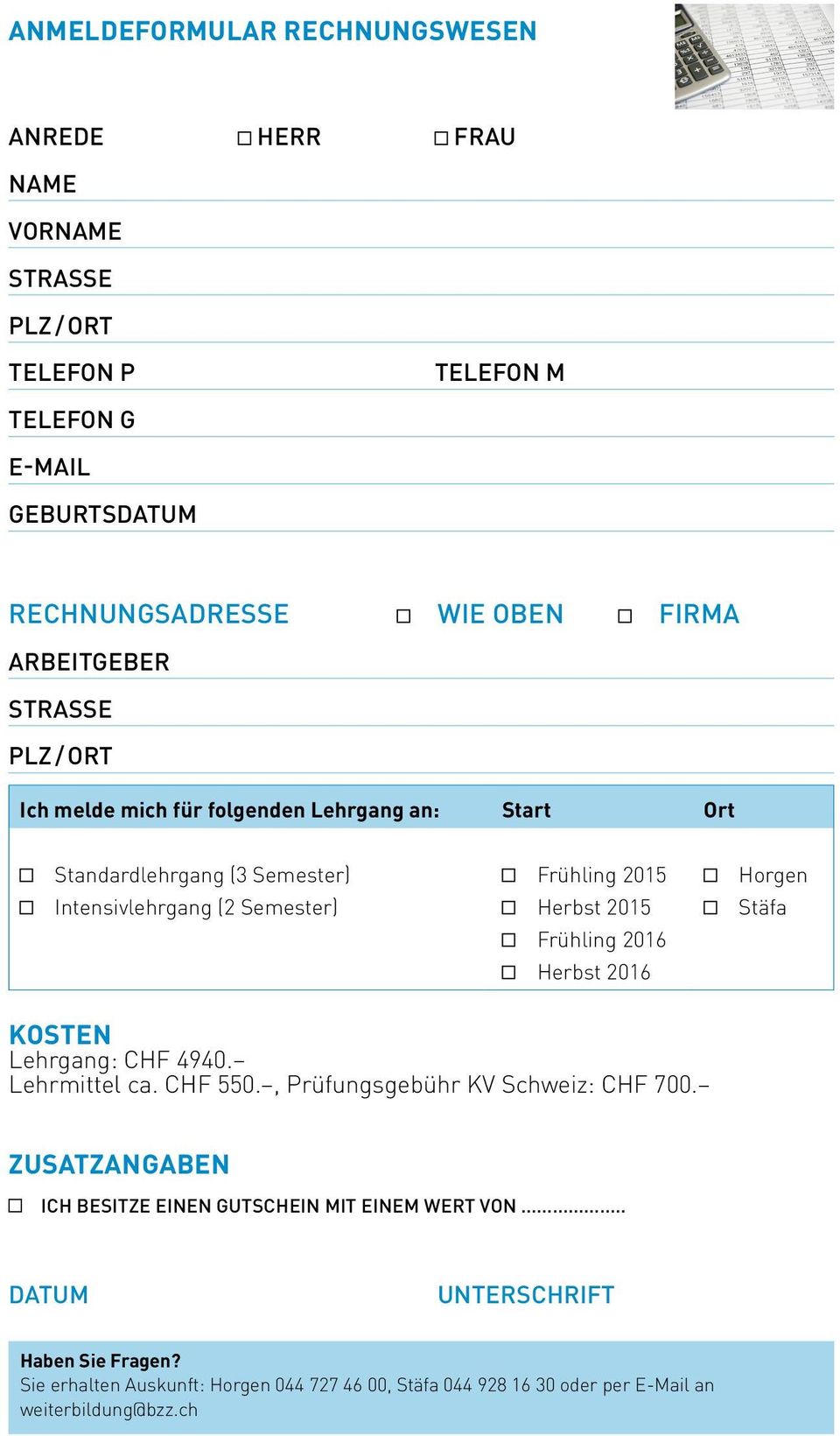 2015 Frühling 2016 Herbst 2016 Horgen Stäfa KOSTEN Lehrgang: CHF 4940. Lehrmittel ca. CHF 550., Prüfungsgebühr KV Schweiz: CHF 700.