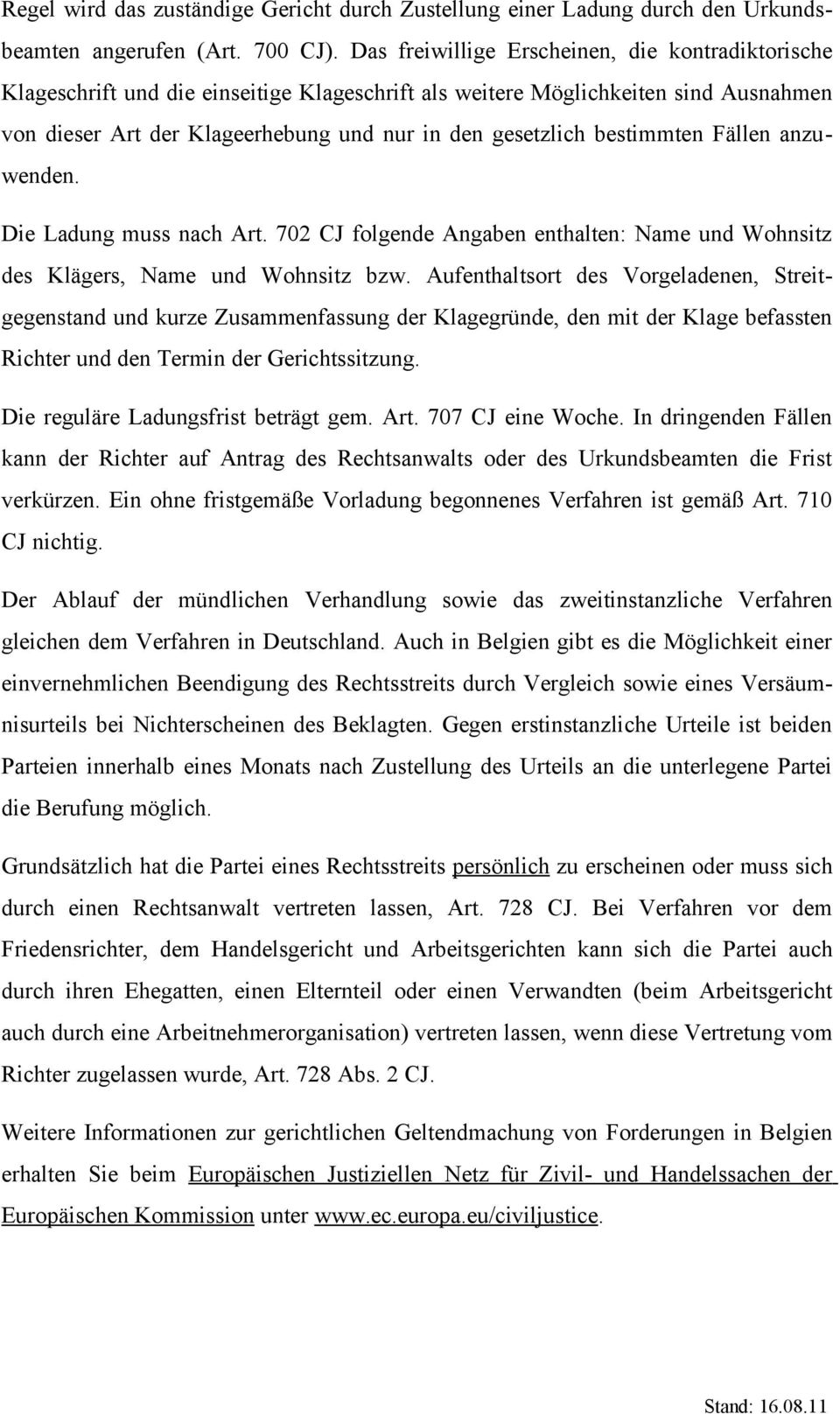 bestimmten Fällen anzuwenden. Die Ladung muss nach Art. 702 CJ folgende Angaben enthalten: Name und Wohnsitz des Klägers, Name und Wohnsitz bzw.