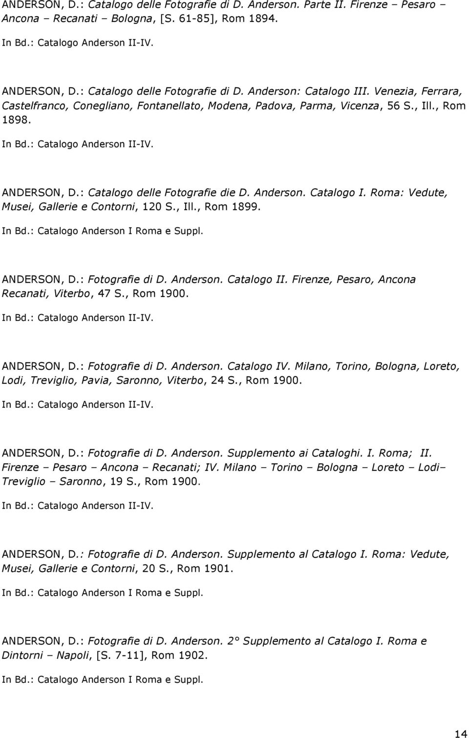 : Catalogo Anderson II-IV. ANDERSON, D.: Catalogo delle Fotografie die D. Anderson. Catalogo I. Roma: Vedute, Musei, Gallerie e Contorni, 120 S., Ill., Rom 1899. In Bd.