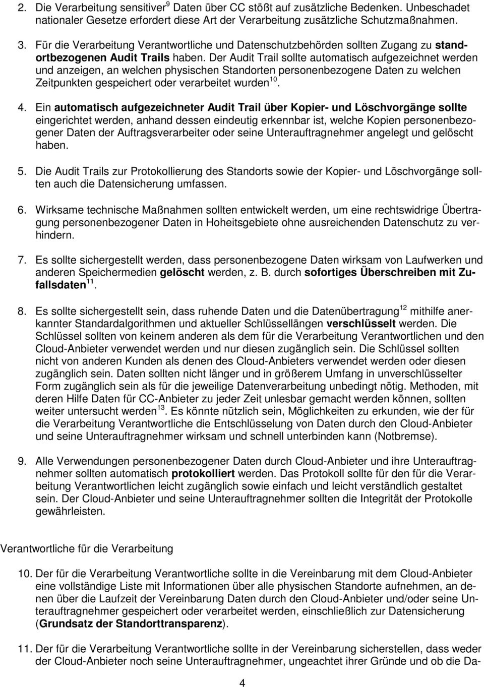 Der Audit Trail sollte automatisch aufgezeichnet werden und anzeigen, an welchen physischen Standorten personenbezogene Daten zu welchen Zeitpunkten gespeichert oder verarbeitet wurden 10. 4.