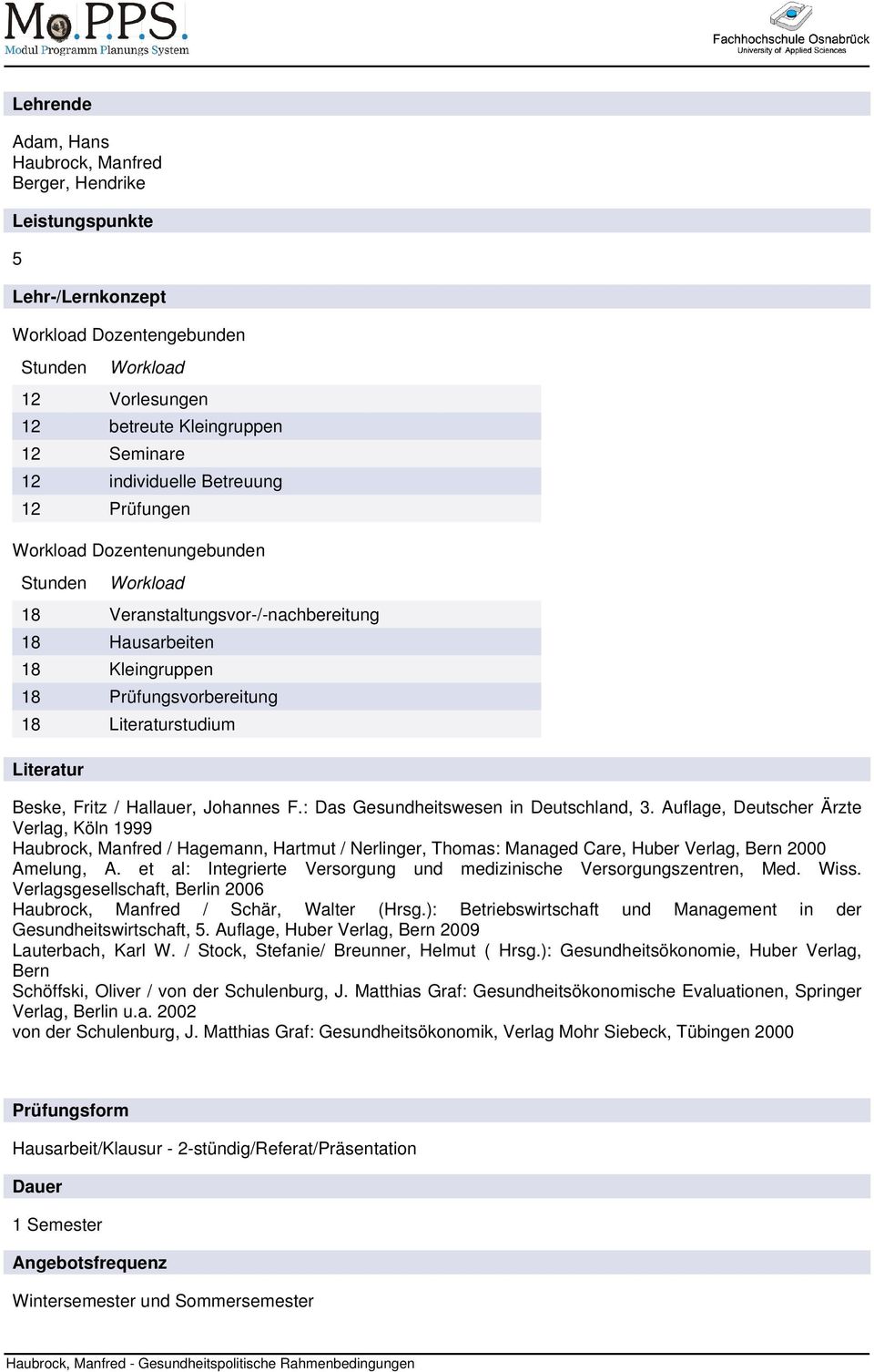 : Das Gesundheitswesen in Deutschland, 3. Auflage, Deutscher Ärzte Verlag, Köln 1999 Haubrock, Manfred / Hagemann, Hartmut / Nerlinger, Thomas: Managed Care, Huber Verlag, Bern 2000 Amelung, A.