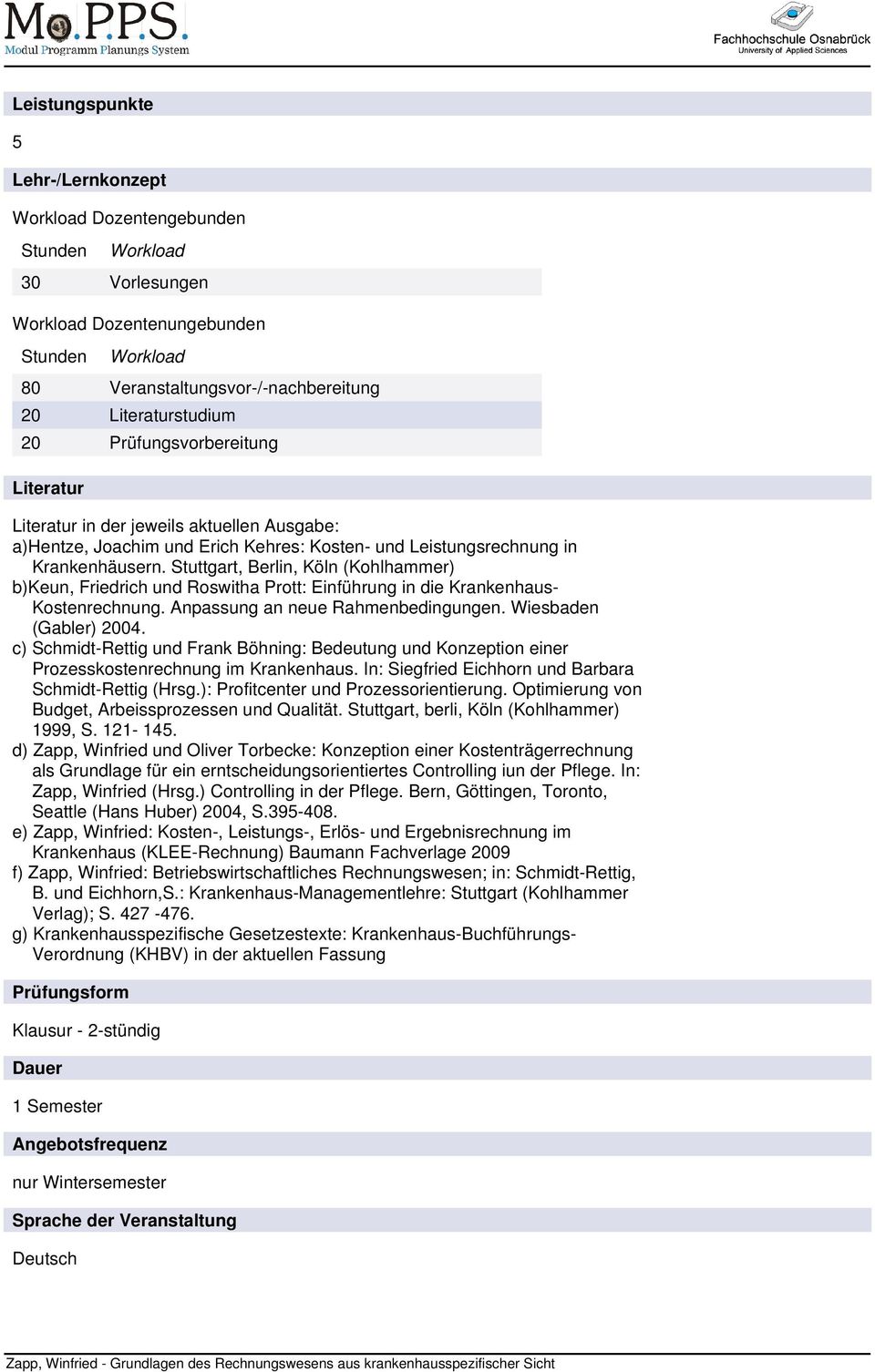 Stuttgart, Berlin, Köln (Kohlhammer) b)keun, Friedrich und Roswitha Prott: Einführung in die Krankenhaus- Kostenrechnung. Anpassung an neue Rahmenbedingungen. Wiesbaden (Gabler) 2004.