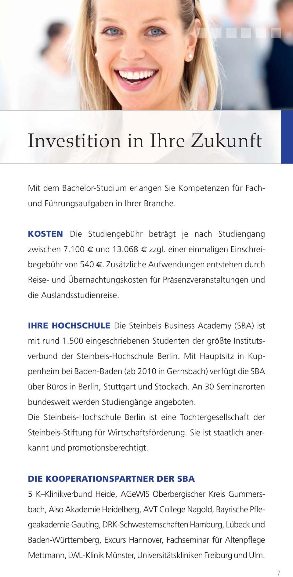 IHRE HOCHSCHULE Die Steinbeis Business Academy (SBA) ist mit rund 1.500 eingeschriebenen Studenten der größte Institutsverbund der Steinbeis-Hochschule Berlin.
