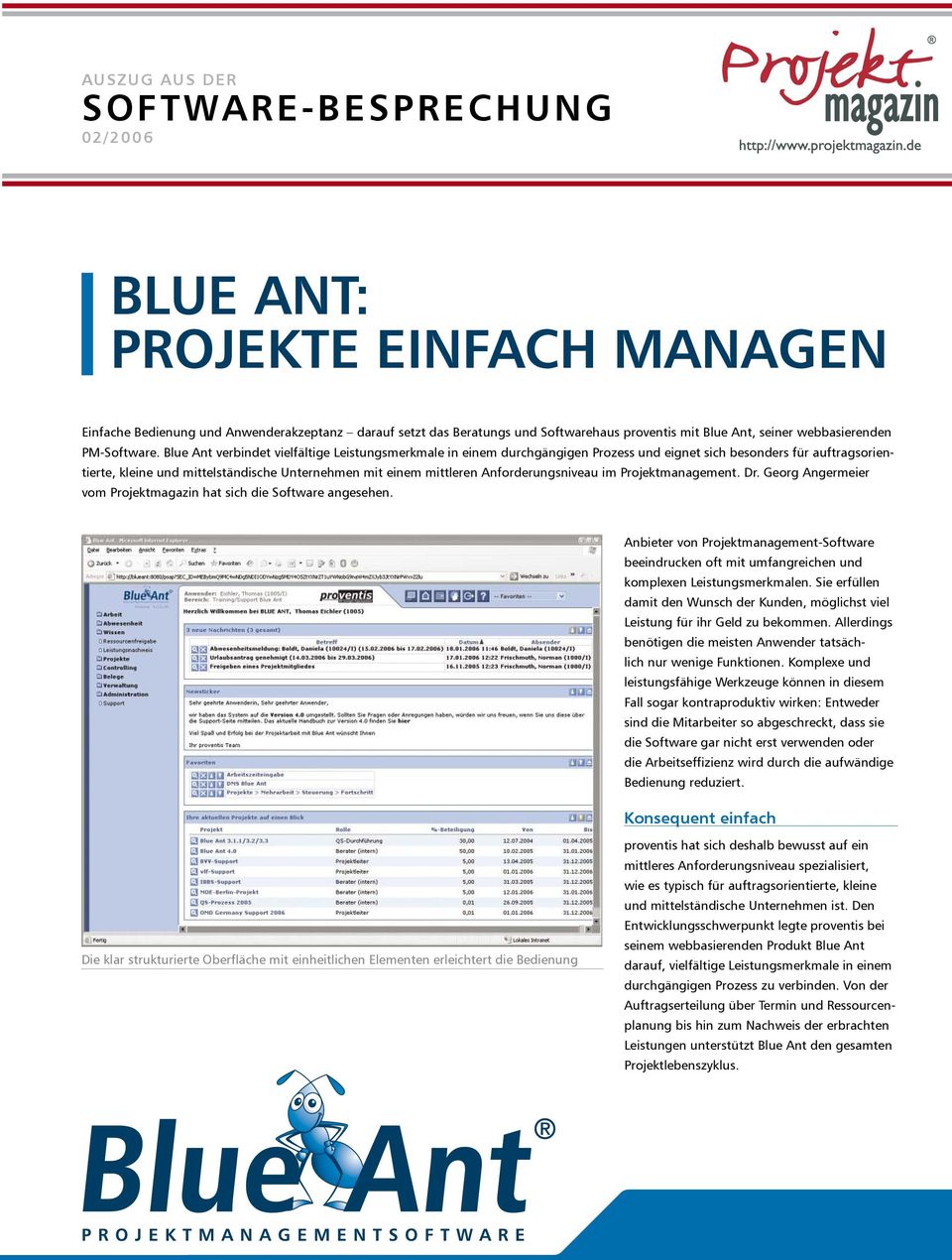 Blue Ant verbindet vielfältige Leistungsmerkmale in einem durchgängigen Prozess und eignet sich besonders für auftragsorientierte, kleine und mittelständische Unternehmen mit einem mittleren
