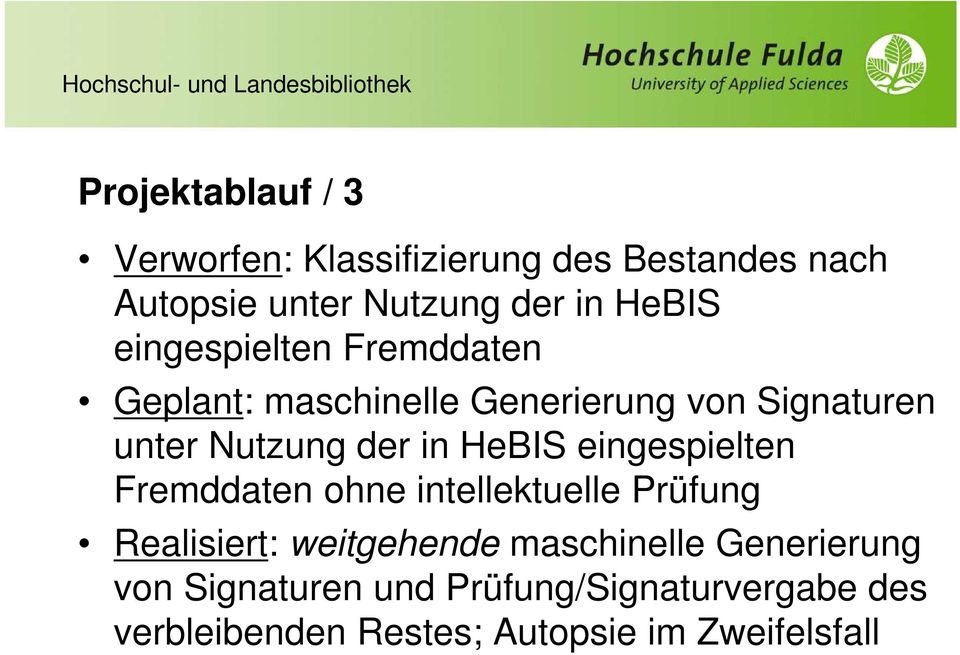 in HeBIS eingespielten Fremddaten ohne intellektuelle Prüfung Realisiert: weitgehende maschinelle