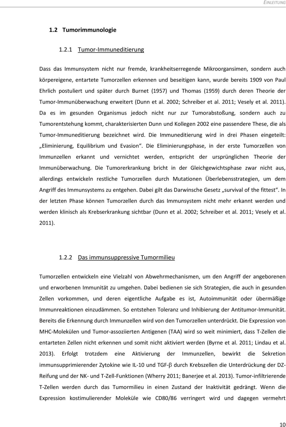 1 Tumor-Immuneditierung Dass das Immunsystem nicht nur fremde, krankheitserregende Mikroorgansimen, sondern auch körpereigene, entartete Tumorzellen erkennen und beseitigen kann, wurde bereits 1909