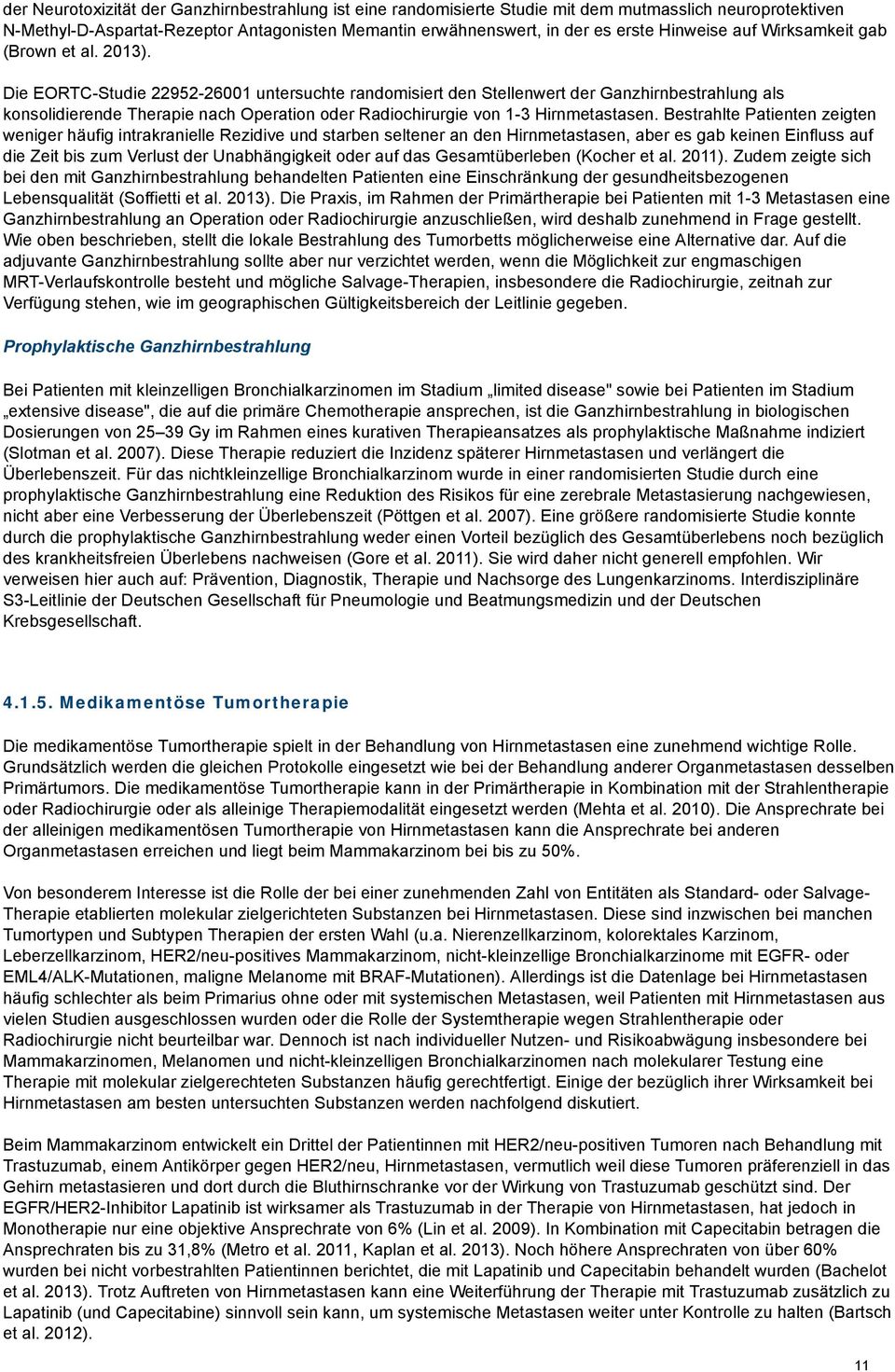 Die EORTC-Studie 22952-26001 untersuchte randomisiert den Stellenwert der Ganzhirnbestrahlung als konsolidierende Therapie nach Operation oder Radiochirurgie von 1-3 Hirnmetastasen.