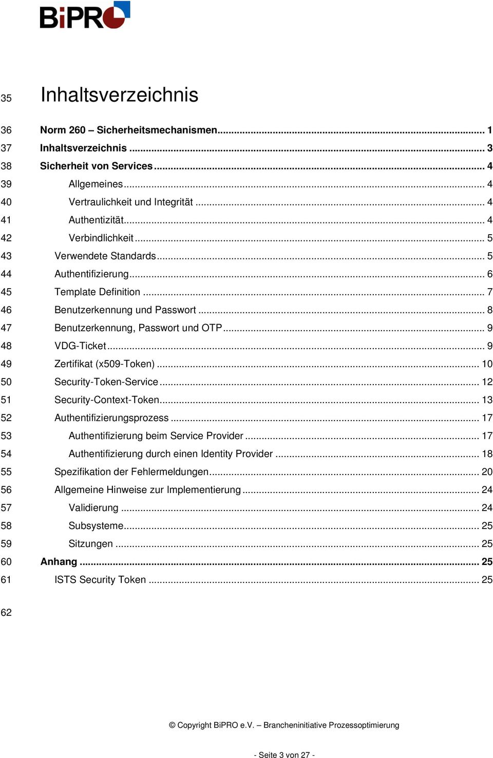 .. 8 Benutzerkennung, Passwort und OTP... 9 VDG-Ticket... 9 Zertifikat (x509-token)... 10 Security-Token-Service... 12 Security-Context-Token... 13 Authentifizierungsprozess.