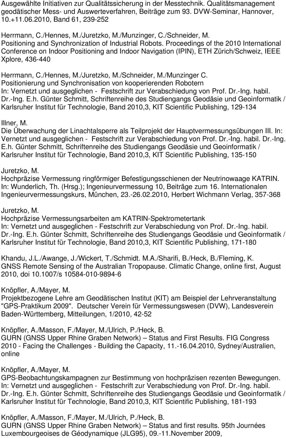 Proceedings of the 2010 International Conference on Indoor Positioning and Indoor Navigation (IPIN), ETH Zürich/chweiz, IEEE Xplore, 436-440 Herrmann, C./Hennes, M./Juretzko, M./chneider, M.