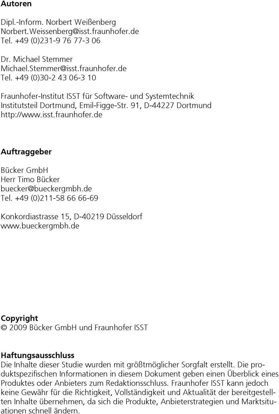 +49 (0)30-2 43 06-3 10 Fraunhofer-Institut ISST für Software- und Systemtechnik Institutsteil Dortmund, Emil-Figge-Str. 91, D-44227 Dortmund http://www.isst.fraunhofer.
