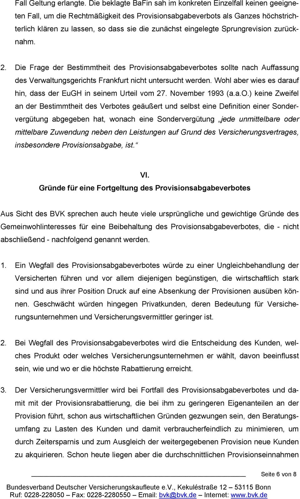 eingelegte Sprungrevision zurücknahm. 2. Die Frage der Bestimmtheit des Provisionsabgabeverbotes sollte nach Auffassung des Verwaltungsgerichts Frankfurt nicht untersucht werden.