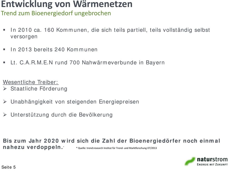 N rund 700 Nahwärmeverbunde in Bayern Wesentliche Treiber: Staatliche Förderung Unabhängigkeit von steigenden Energiepreisen