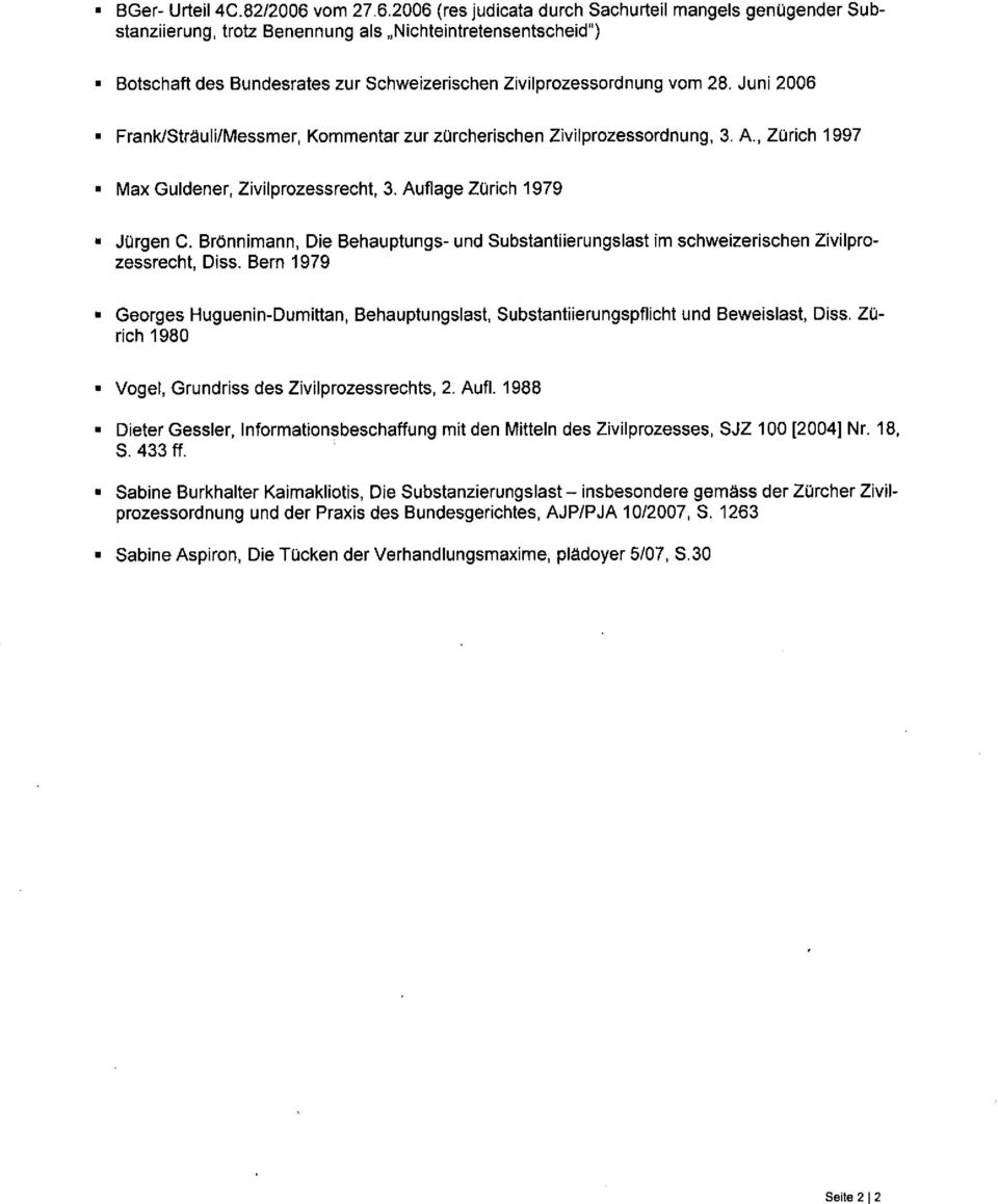 Juni 2006 FrankiStrauli/Messmer, Kommentar zur zürcherischen Zivilprozessordnung, 3. A., Zürich 1997 Max Guldener, Zivilprozessrecht, 3. Auflage Zürich 1979 Jürgen C.