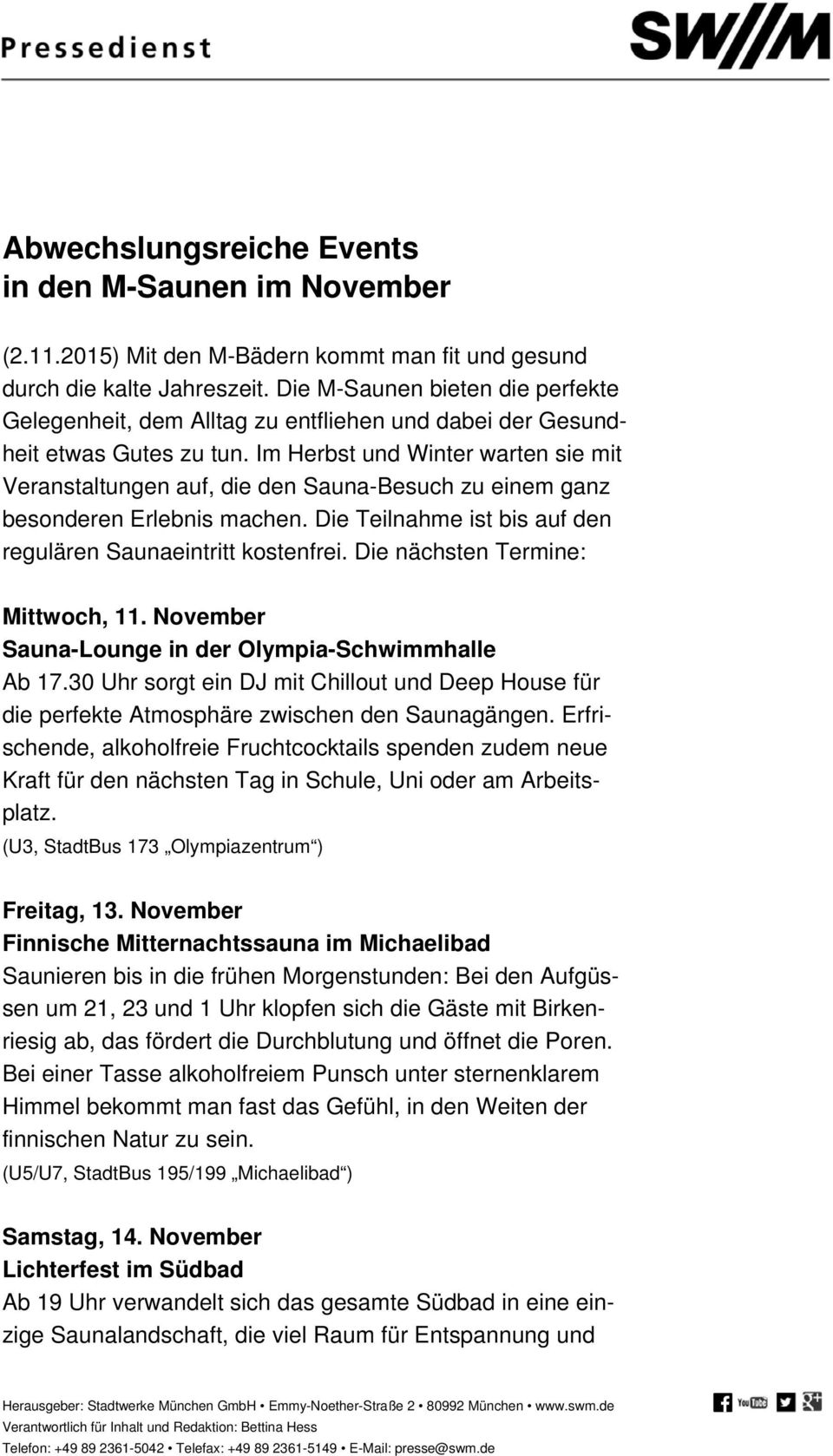 Im Herbst und Winter warten sie mit Veranstaltungen auf, die den Sauna-Besuch zu einem ganz besonderen Erlebnis machen. Die Teilnahme ist bis auf den regulären Saunaeintritt kostenfrei.