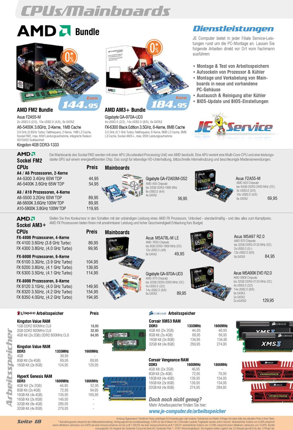8GHz Turbo) Taktfrequenz, 2 Kerne, 1MB L2 Cache, Sockel FM2, max. 65W Leistungsaufnahme, integrierte Radeon HD7540D Grafikeinheit Kingston 4GB DDR3-1333 AMD AM3+ Bundle 184.
