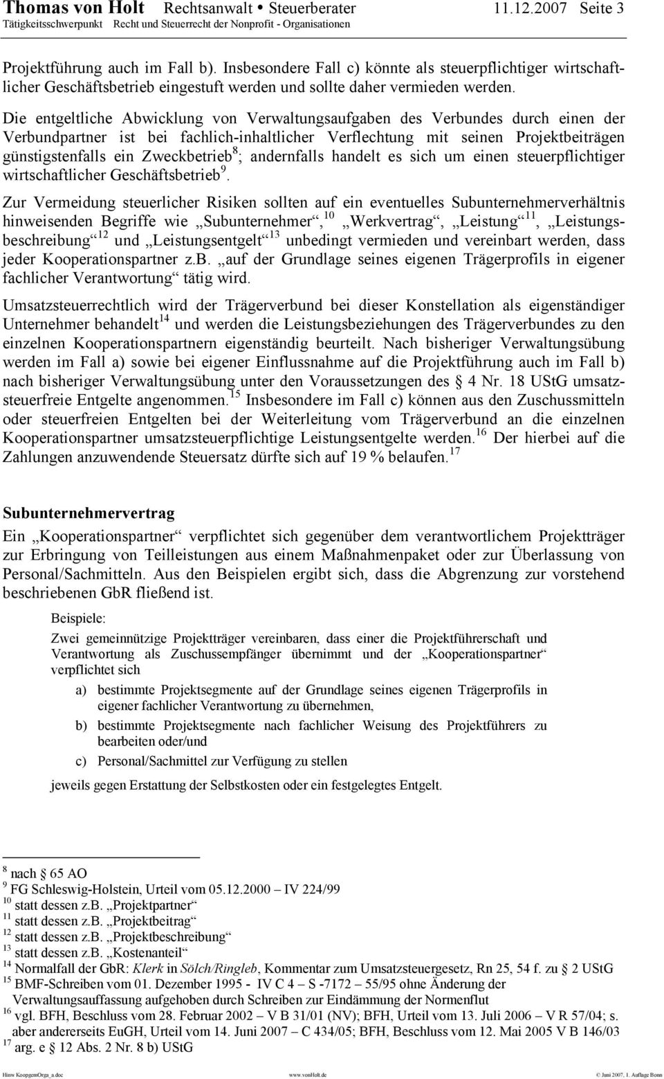 Die entgeltliche Abwicklung von Verwaltungsaufgaben des Verbundes durch einen der Verbundpartner ist bei fachlich-inhaltlicher Verflechtung mit seinen Projektbeiträgen günstigstenfalls ein