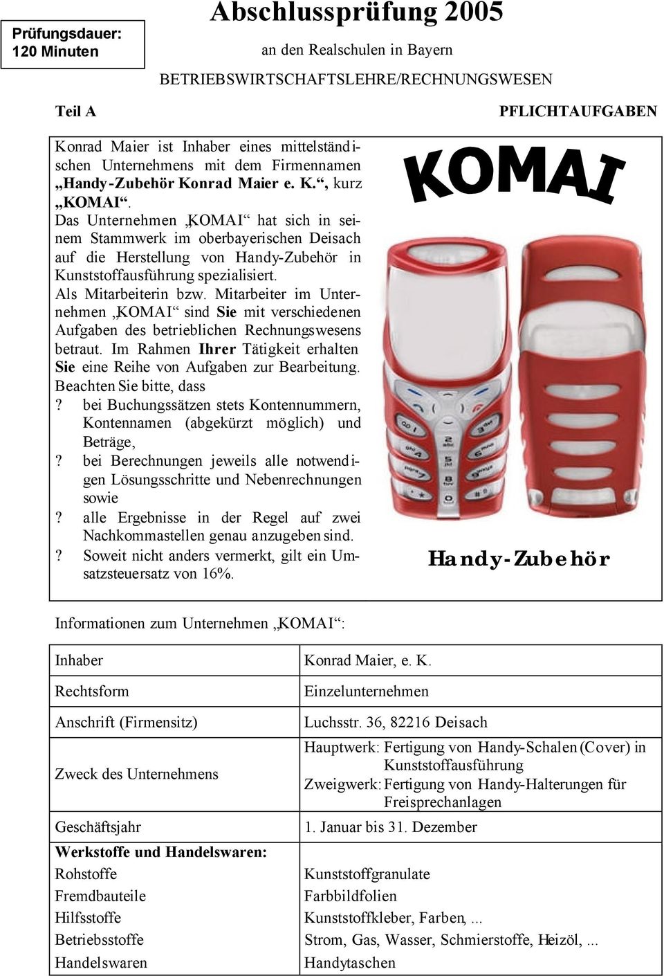 Das Unternehmen KOMAI hat sich in seinem Stammwerk im oberbayerischen Deisach auf die Herstellung von Handy-Zubehör in Kunststoffausführung spezialisiert. Als Mitarbeiterin bzw.