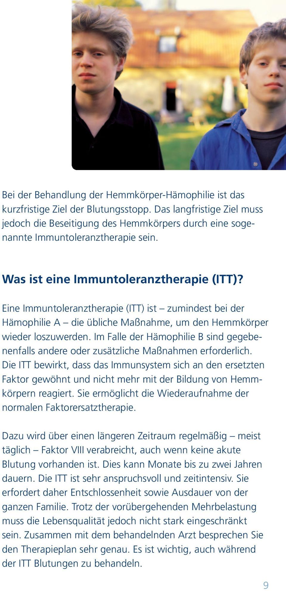 Eine Immuntoleranztherapie (ITT) ist zumindest bei der Hämophilie A die übliche Maßnahme, um den Hemmkörper wieder loszuwerden.