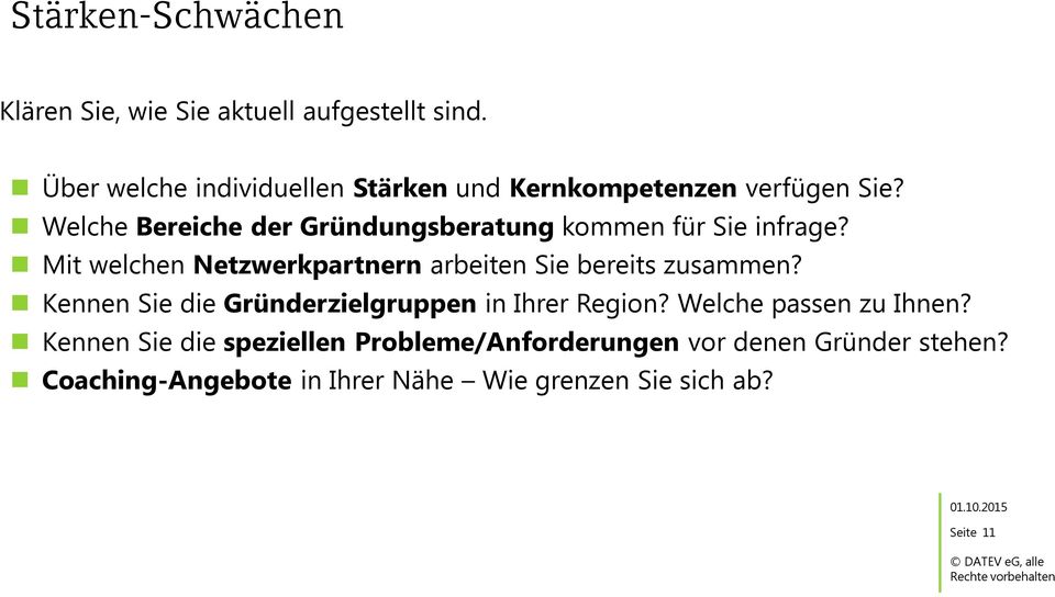 Mit welchen Netzwerkpartnern arbeiten Sie bereits zusammen? Kennen Sie die Gründerzielgruppen in Ihrer Region?