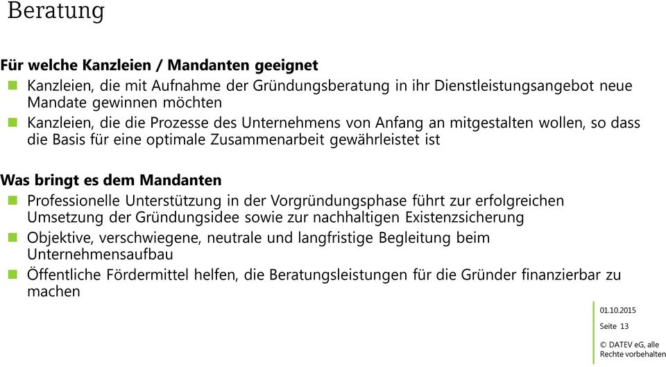 Unterstützung in der Vorgründungsphase führt zur erfolgreichen Umsetzung der Gründungsidee sowie zur nachhaltigen Existenzsicherung Objektive, verschwiegene, neutrale und