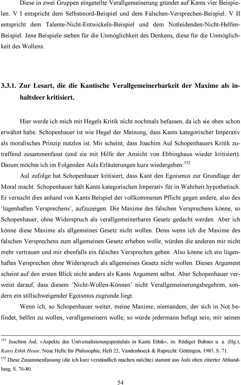 3.1. Zur Lesart, die die Kantische Verallgemeinerbarkeit der Maxime als inhaltsleer kritisiert. Hier werde ich mich mit Hegels Kritik nicht nochmals befassen, da ich sie oben schon erwähnt habe.