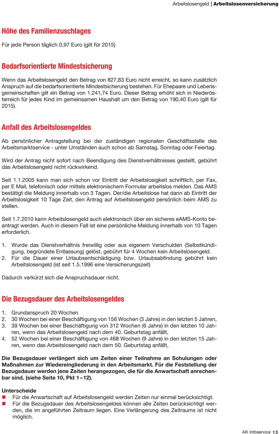 Dieser Betrag erhöht sich in Niederösterreich für jedes Kind im gemeinsamen Haushalt um den Betrag von 190,40 Euro (gilt für 2015).
