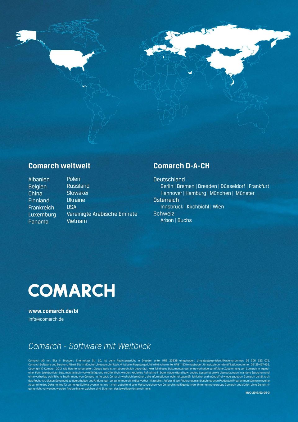 de Comarch - Software mit Weitblick Comarch AG mit Sitz in Dresden, Chemnitzer Str. 50, ist beim Registergericht in Dresden unter HRB 23838 eingetragen.