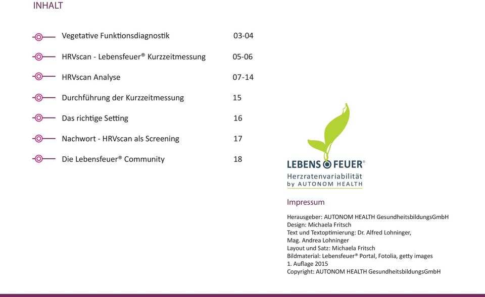 AUTONOM HEALTH GesundheitsbildungsGmbH Design: Michaela Fritsch Text und Textop mierung: Dr. Alfred Lohninger, Mag.