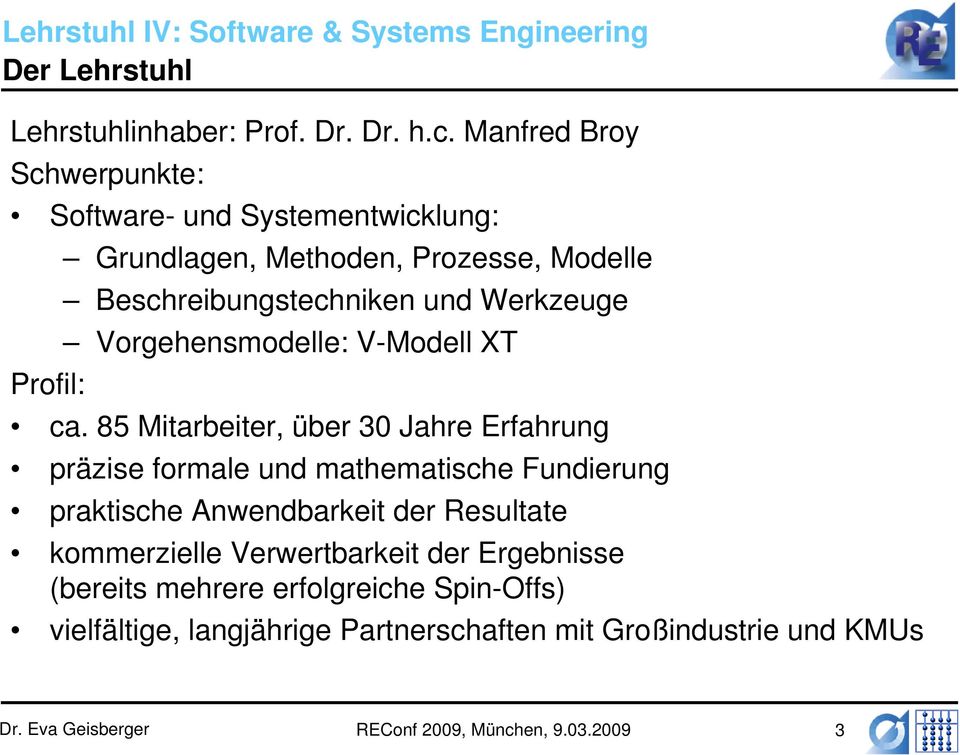 Manfred Broy Schwerpunkte: Software- und Systementwicklung: Grundlagen, Methoden, Prozesse, Modelle Beschreibungstechniken und Werkzeuge