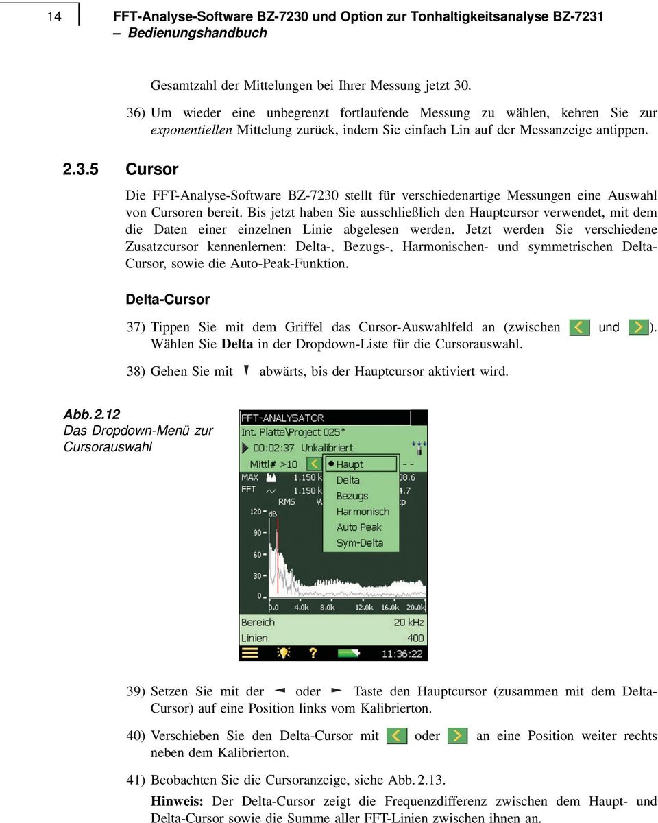 Bis jetzt haben Sie ausschließlich den Hauptcursor verwendet, mit dem die Daten einer einzelnen Linie abgelesen werden.